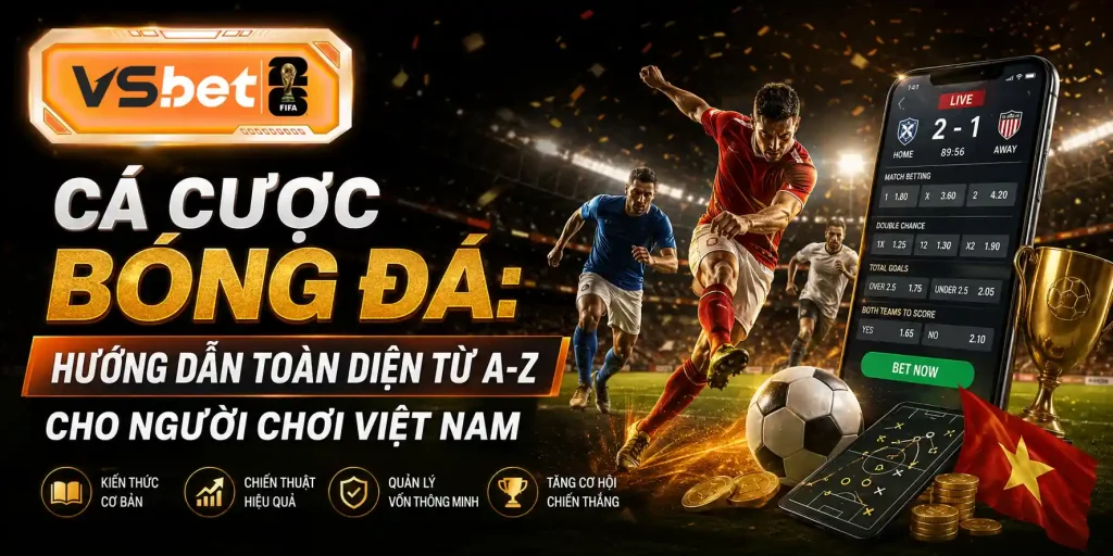 Vsbet Cá Cược Bóng Đá Hướng Dẫn Toàn Diện Từ A-Z Cho Người Chơi Việt Nam